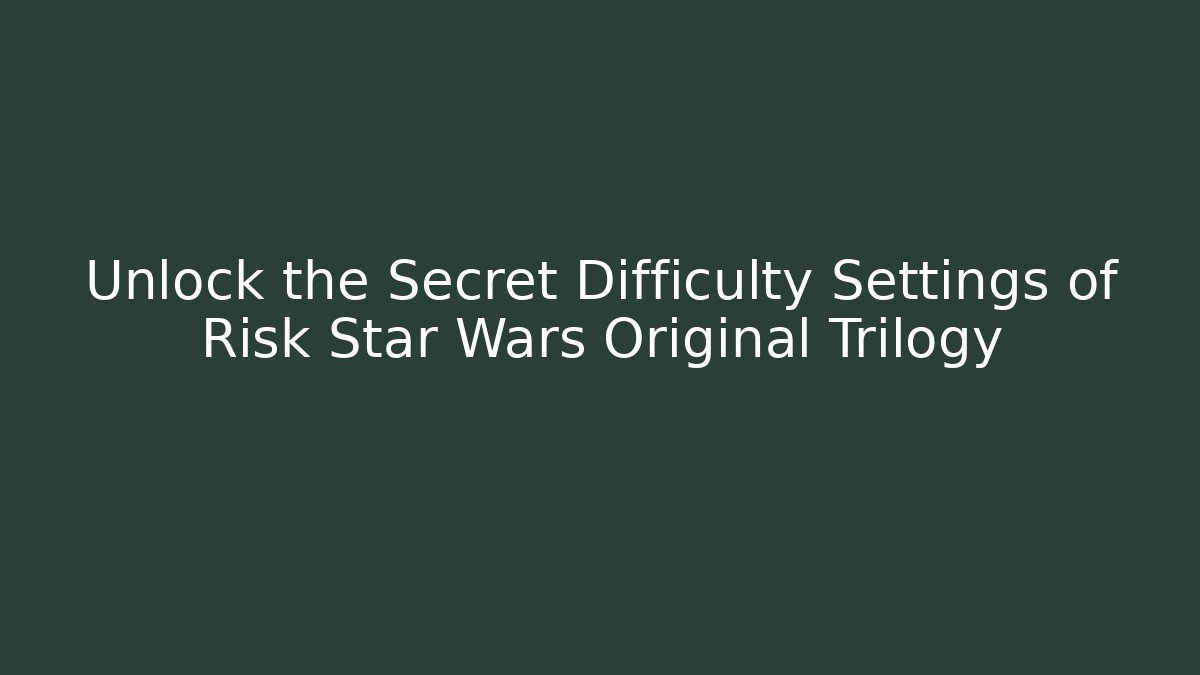 Unlock the Secret Difficulty Settings of Risk Star Wars Original Trilogy - Vintage E-Juice