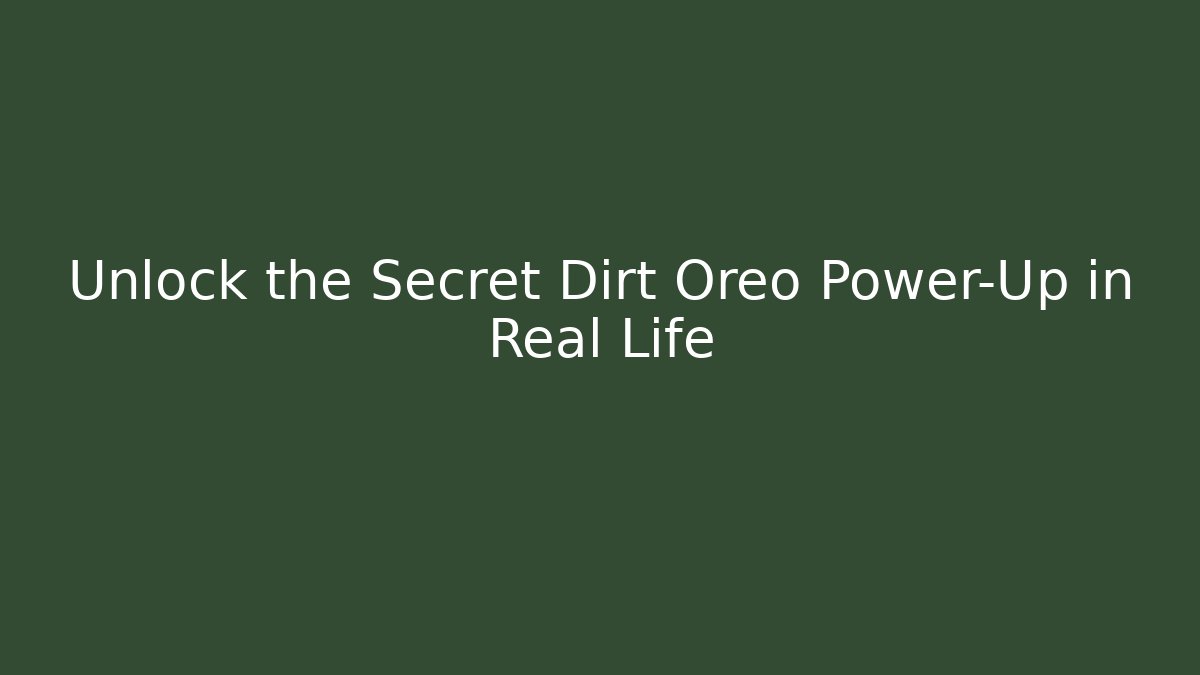 Unlock the Secret Dirt Oreo Power-Up in Real Life