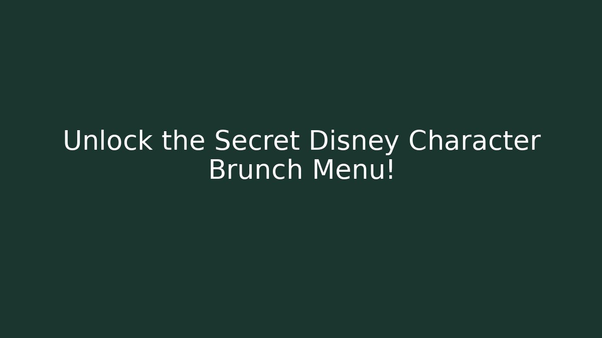 Unlock the Secret Disney Character Brunch Menu!