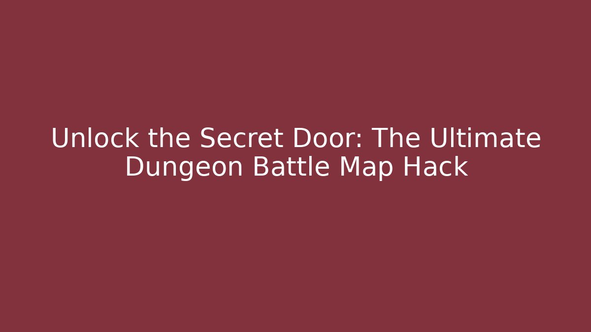 Unlock the Secret Door: The Ultimate Dungeon Battle Map Hack