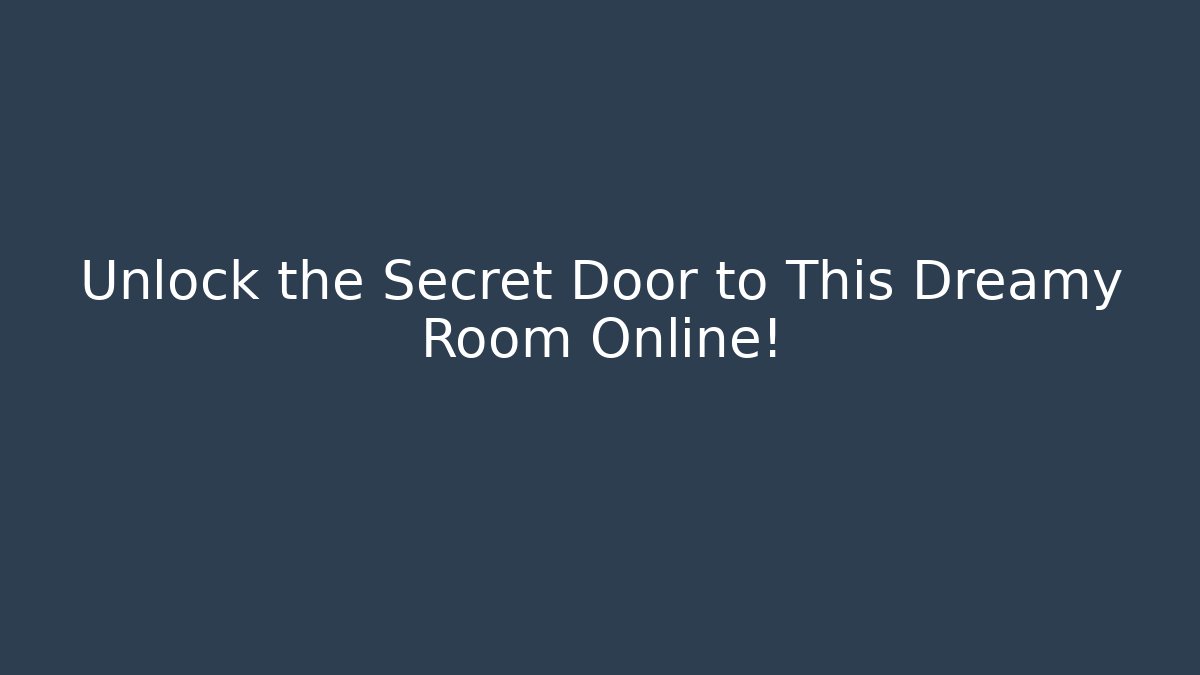 Unlock the Secret Door to This Dreamy Room Online! - Vintage E-Juice