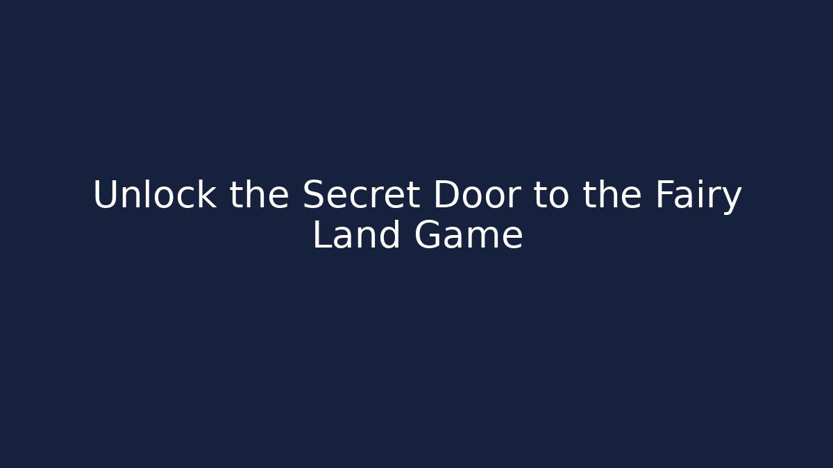 Unlock the Secret Door to the Fairy Land Game