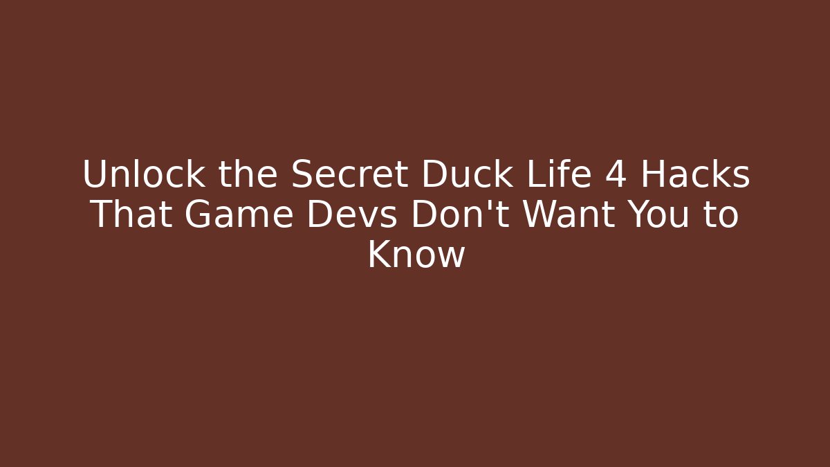 Unlock the Secret Duck Life 4 Hacks That Game Devs Don’t Want You to Know