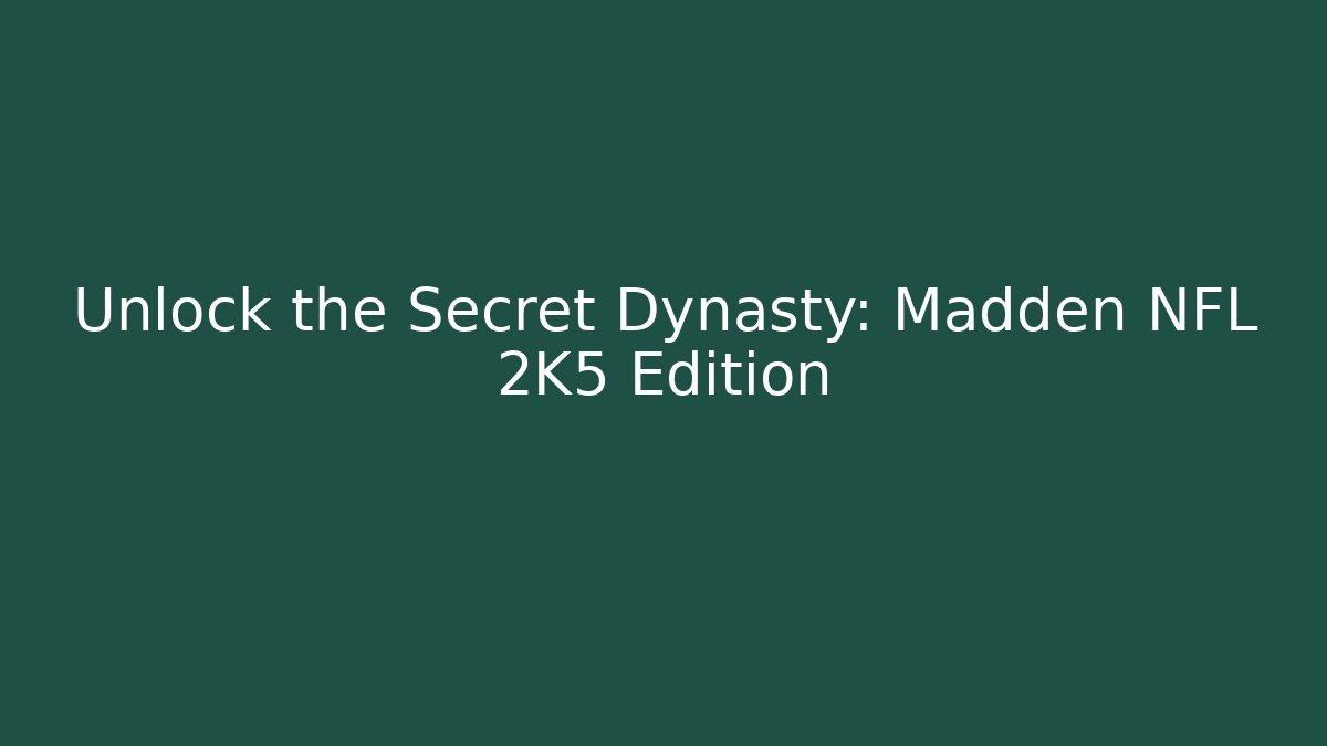 Unlock the Secret Dynasty: Madden NFL 2K5 Edition