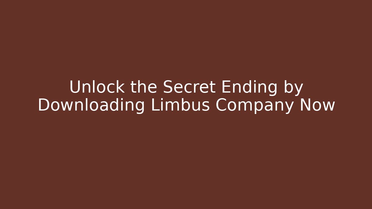 Unlock the Secret Ending by Downloading Limbus Company Now