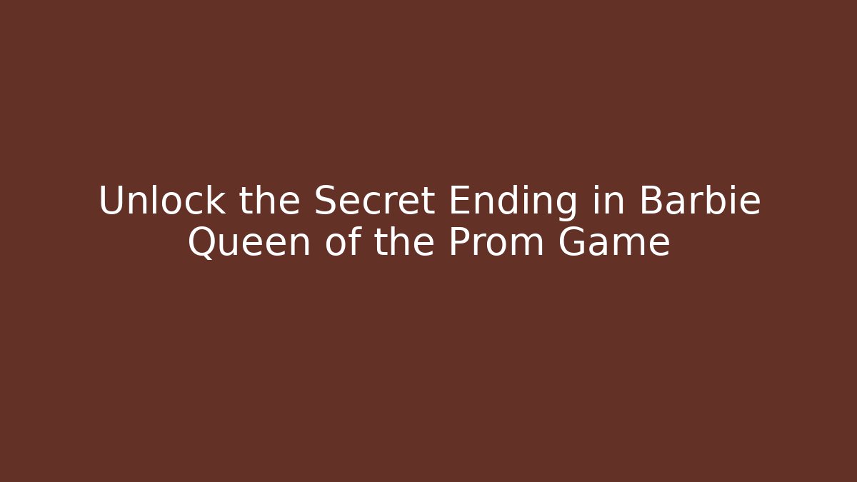 Unlock the Secret Ending in Barbie Queen of the Prom Game