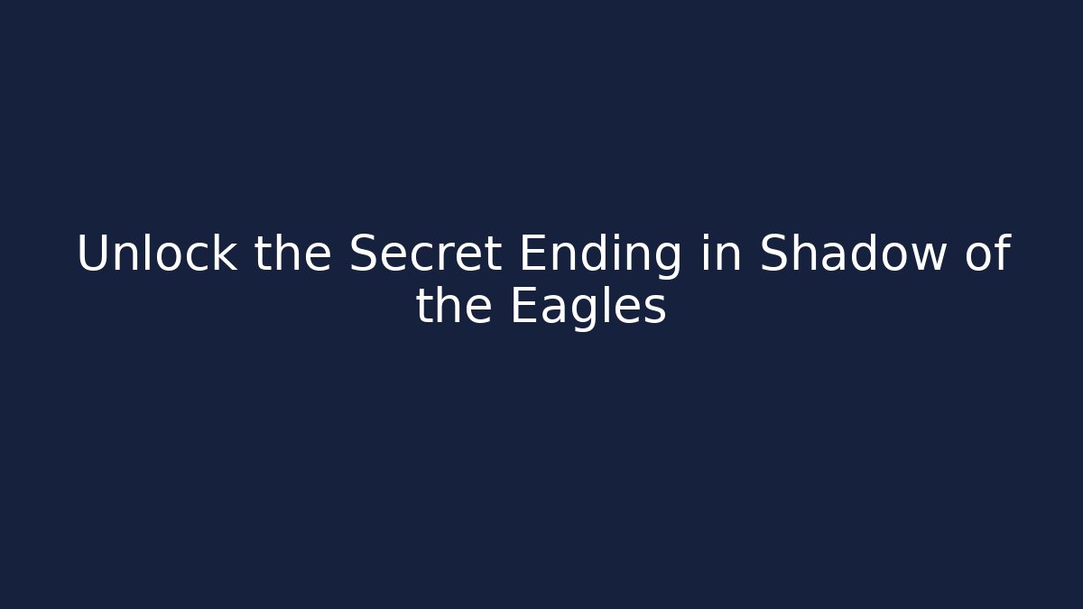 Unlock the Secret Ending in Shadow of the Eagles - Vintage E-Juice