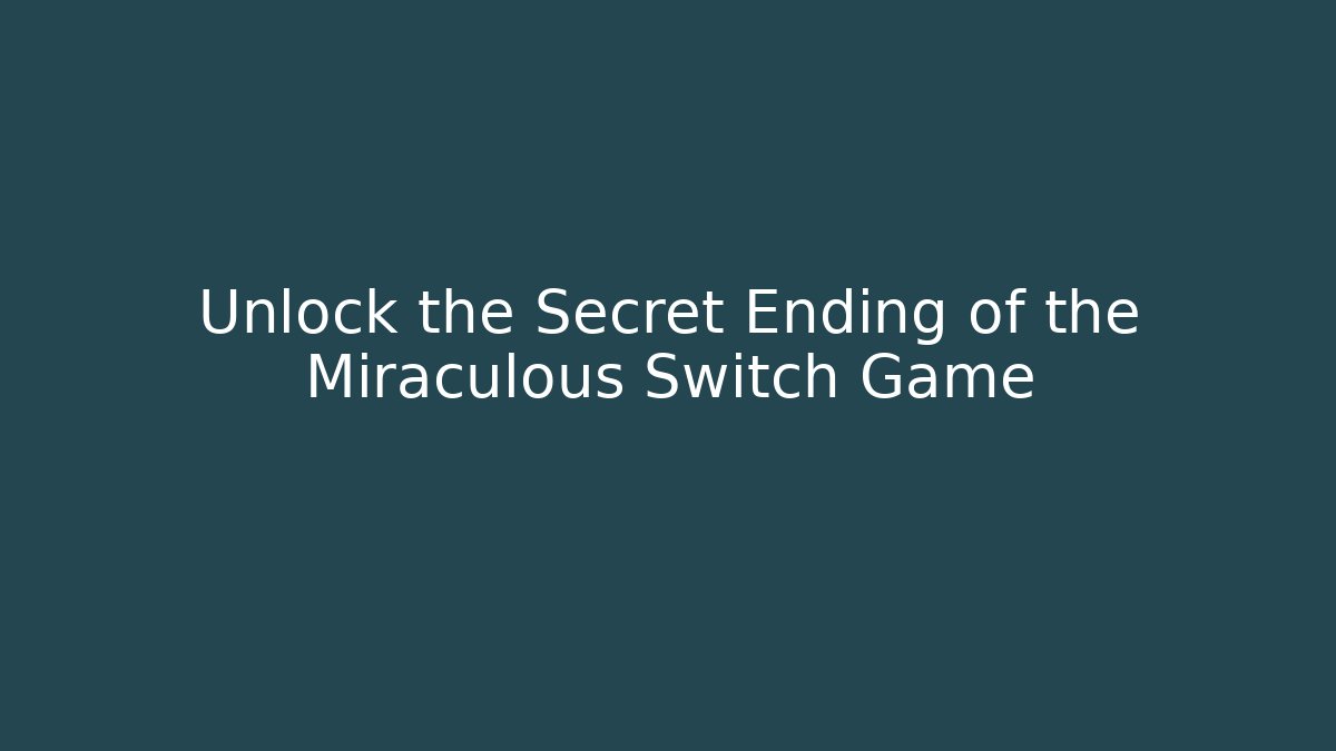 Unlock the Secret Ending of the Miraculous Switch Game