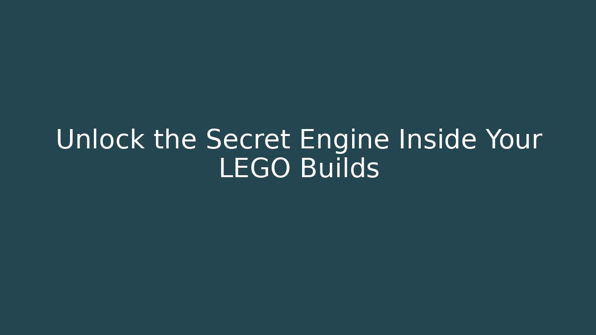 Unlock the Secret Engine Inside Your LEGO Builds