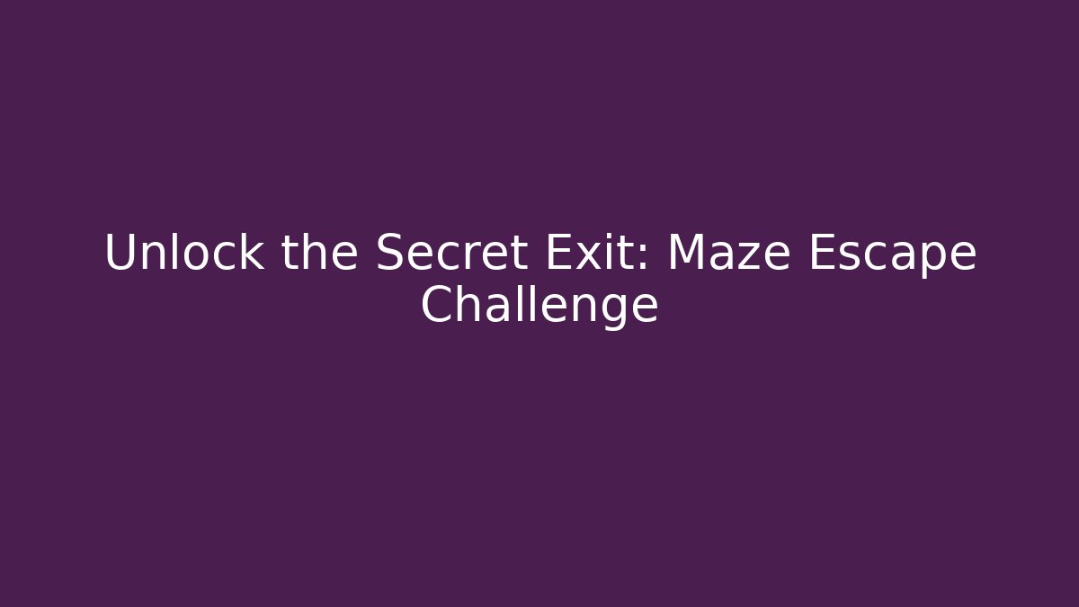 Unlock the Secret Exit: Maze Escape Challenge