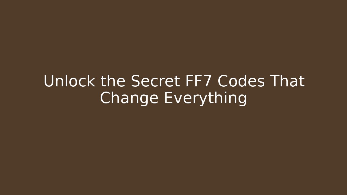 Unlock the Secret FF7 Codes That Change Everything