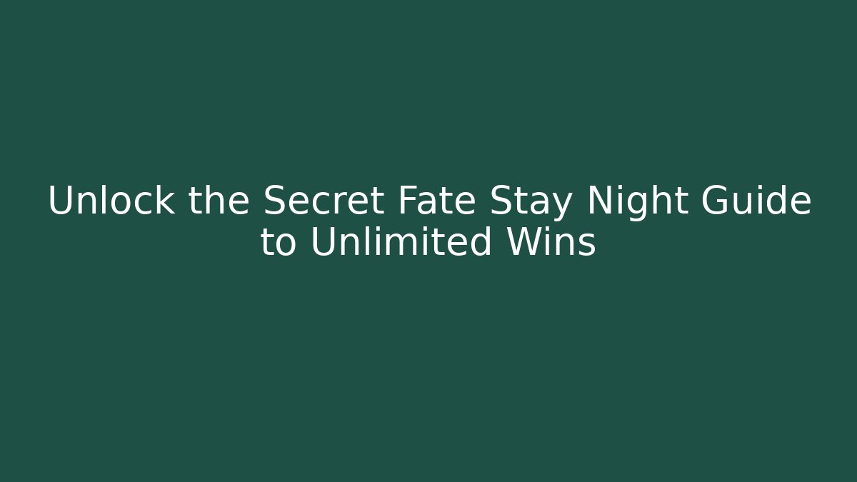 Unlock the Secret Fate Stay Night Guide to Unlimited Wins