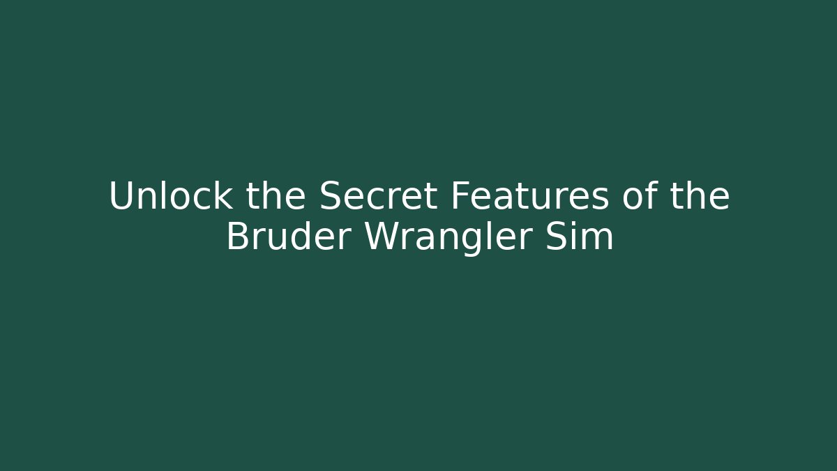 Unlock the Secret Features of the Bruder Wrangler Sim