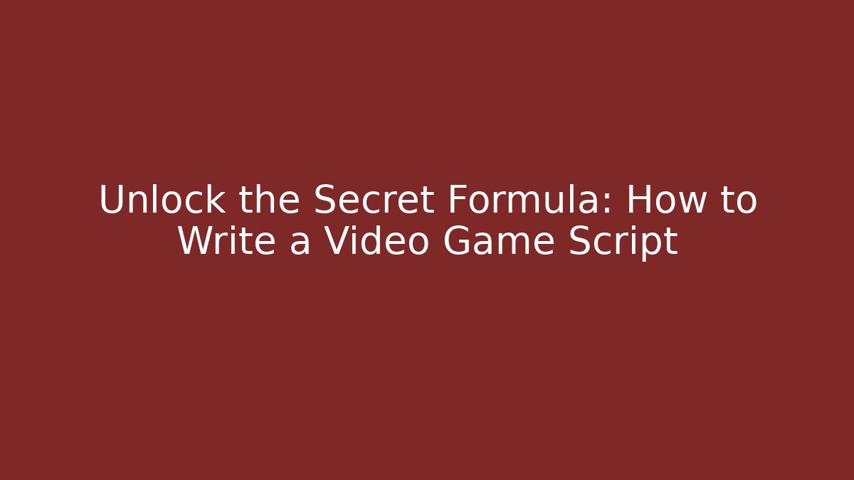 Unlock the Secret Formula: How to Write a Video Game Script