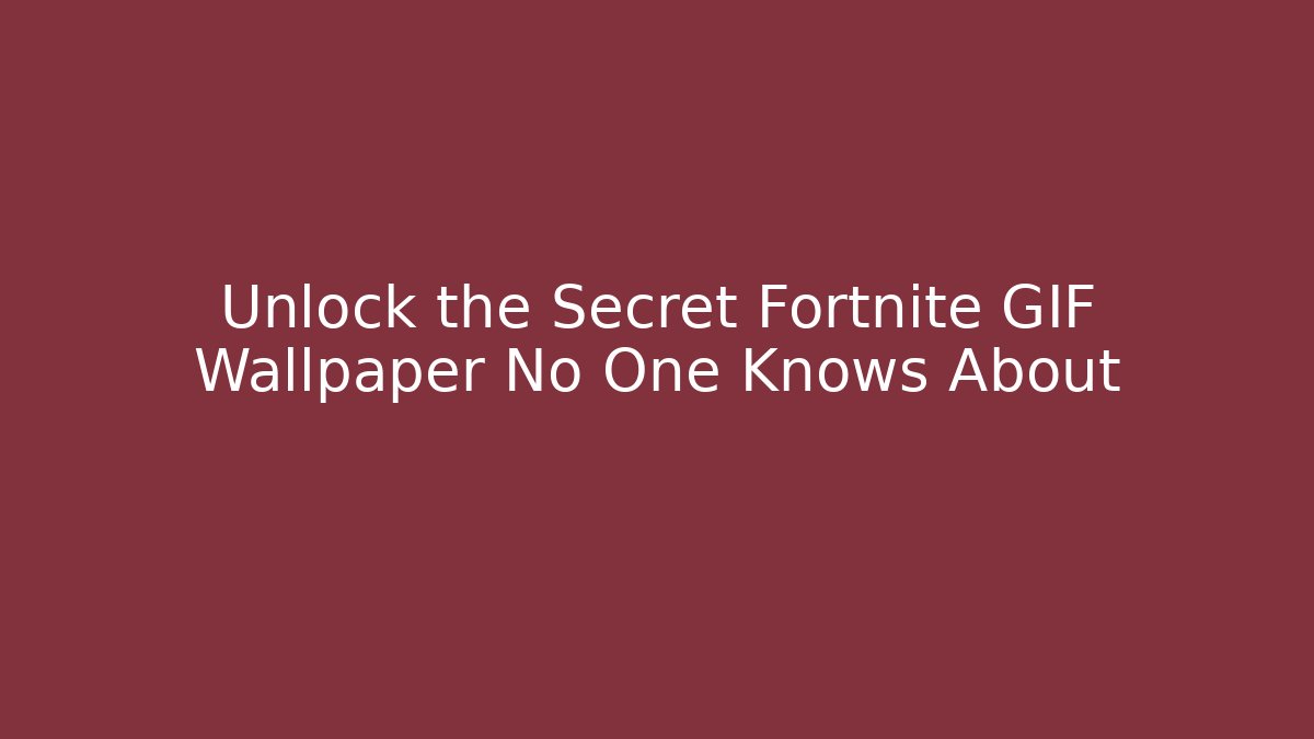 Unlock the Secret Fortnite GIF Wallpaper No One Knows About