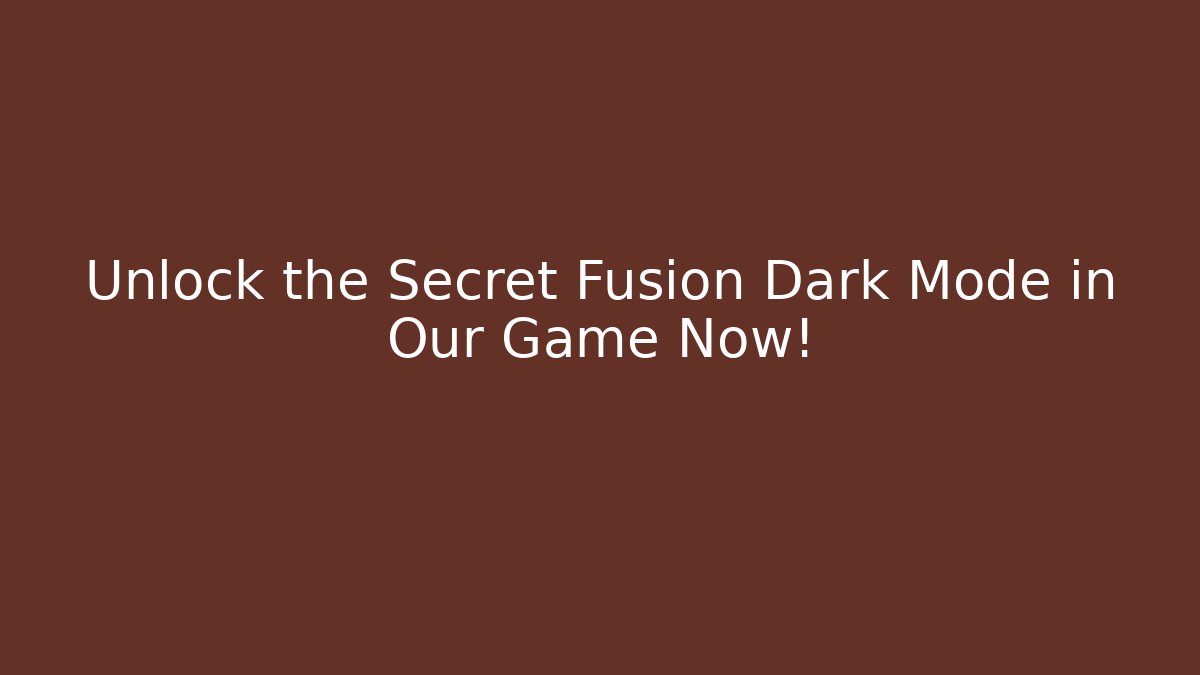Unlock the Secret Fusion Dark Mode in Our Game Now!