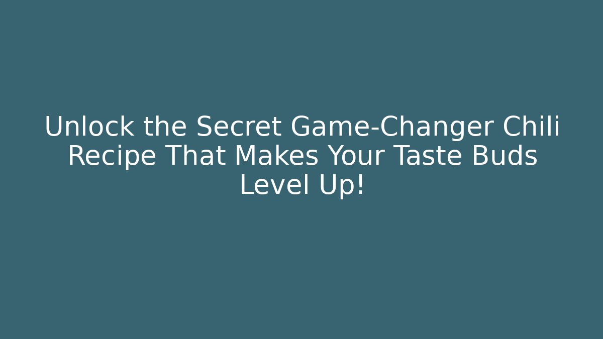 Unlock the Secret Game-Changer Chili Recipe That Makes Your Taste Buds Level Up!