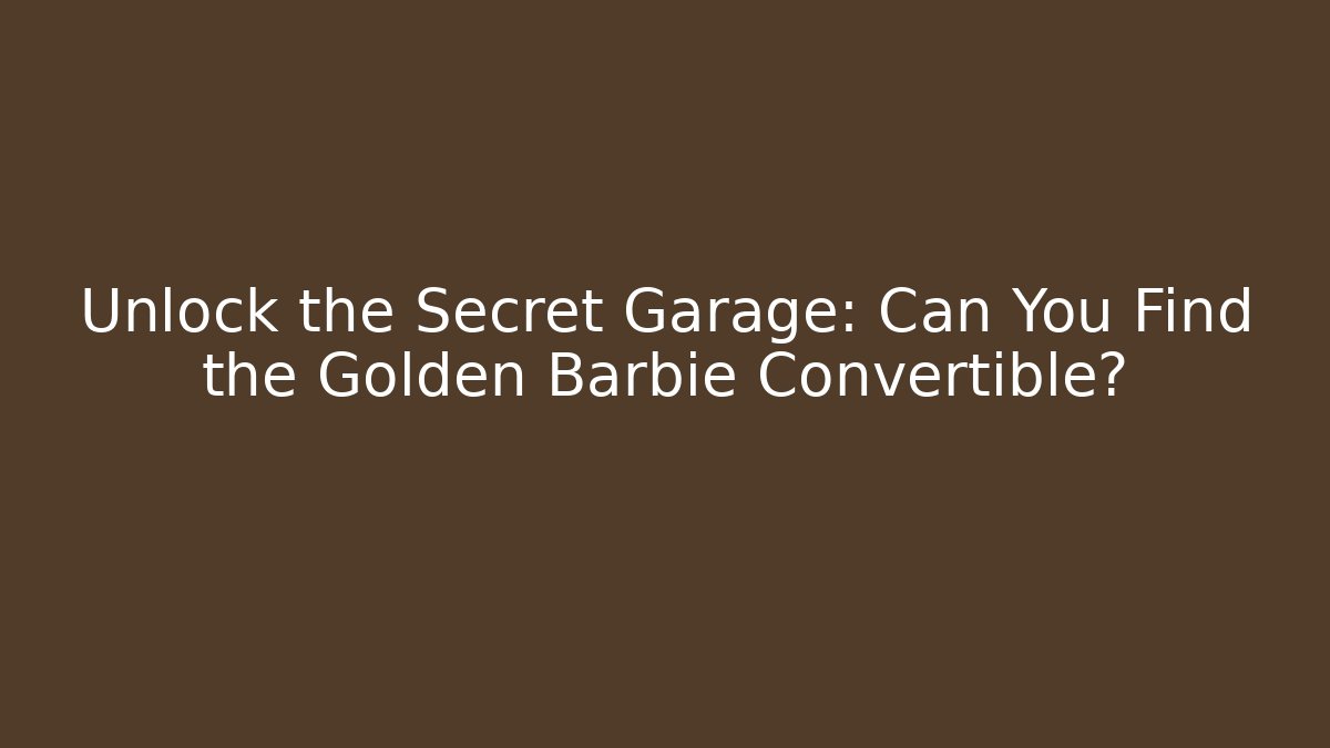 Unlock the Secret Garage: Can You Find the Golden Barbie Convertible? - Vintage E-Juice