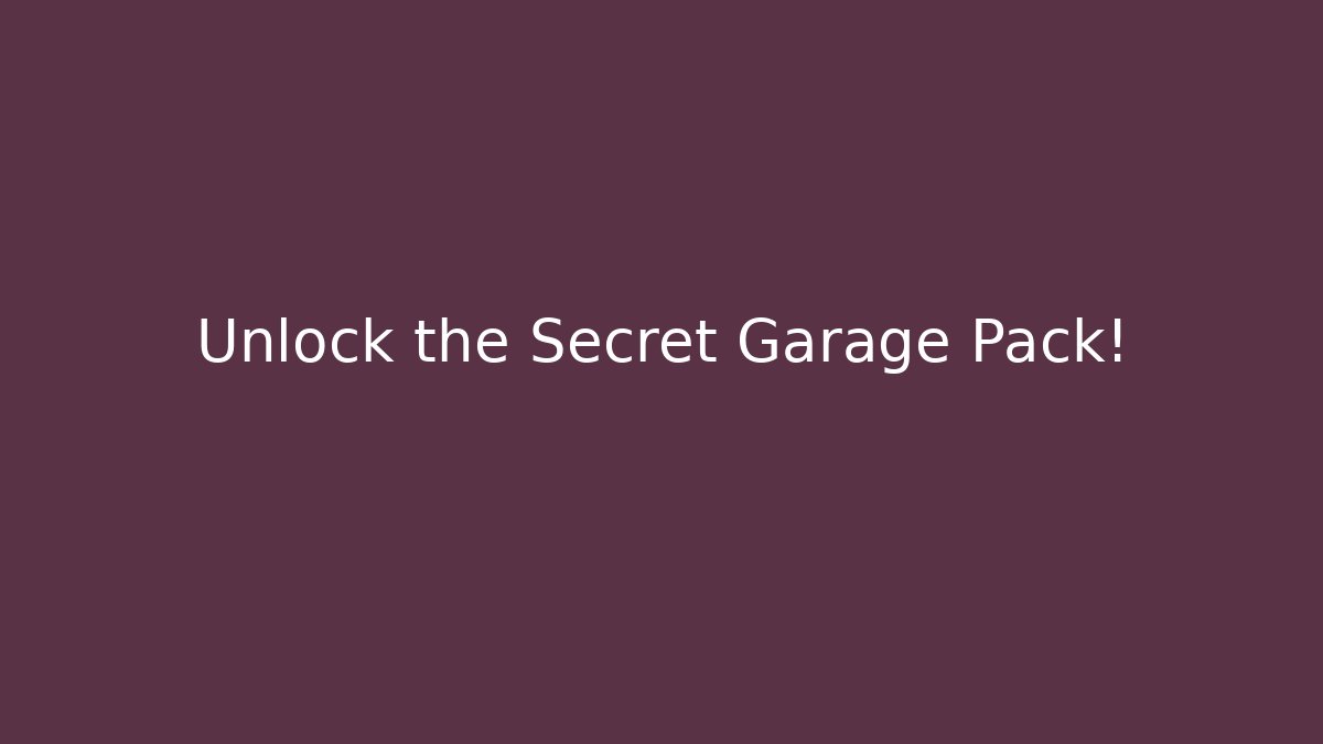 Unlock the Secret Garage Pack!