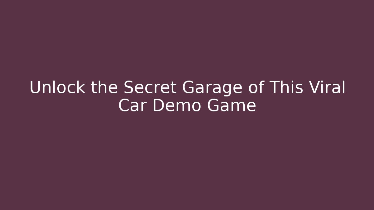 Unlock the Secret Garage of This Viral Car Demo Game