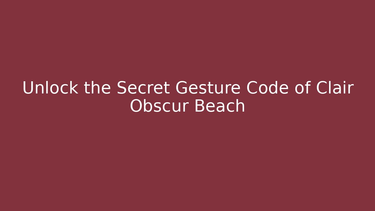 Unlock the Secret Gesture Code of Clair Obscur Beach