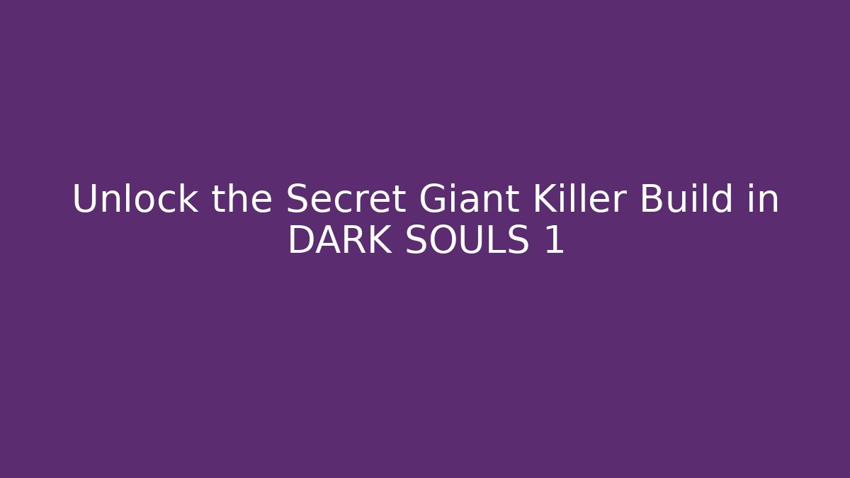 Unlock the Secret Giant Killer Build in DARK SOULS 1