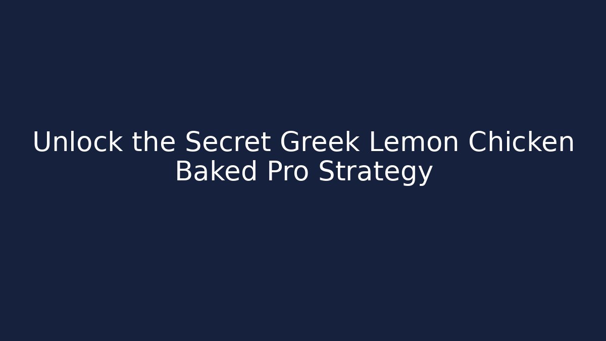 Unlock the Secret Greek Lemon Chicken Baked Pro Strategy
