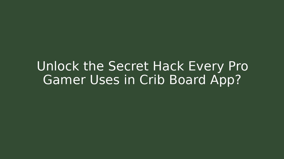 Unlock the Secret Hack Every Pro Gamer Uses in Crib Board App?