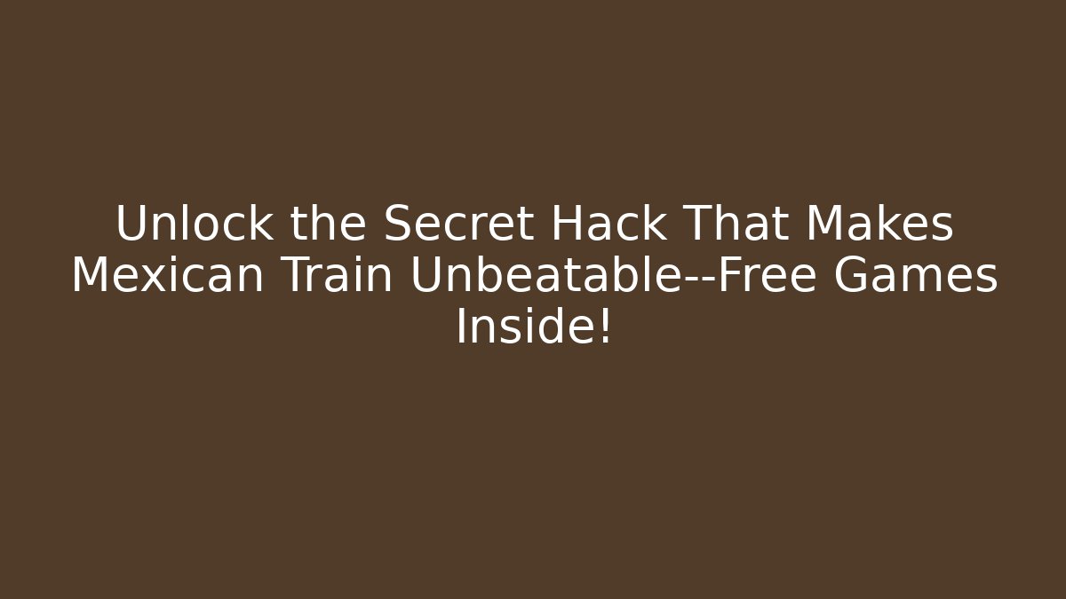 Unlock the Secret Hack That Makes Mexican Train Unbeatable—Free Games Inside!