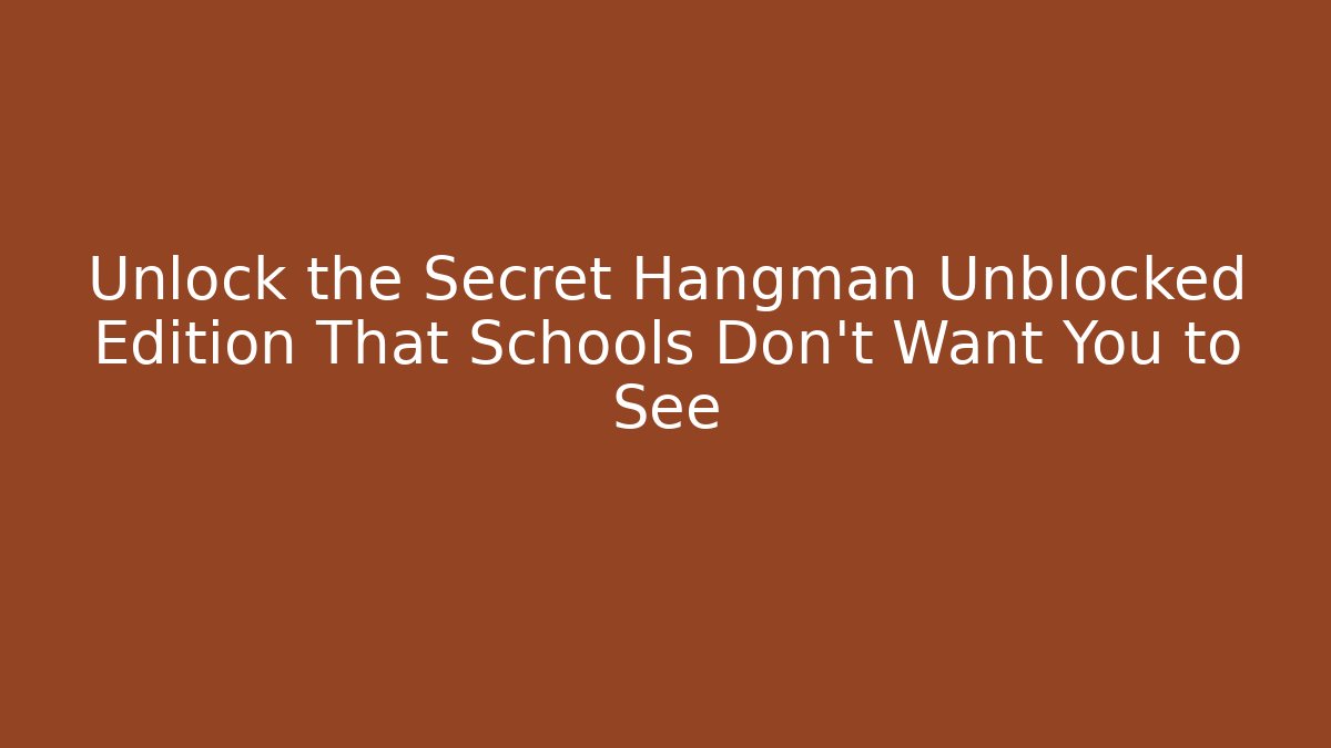 Unlock the Secret Hangman Unblocked Edition That Schools Don’t Want You to See - Vintage E-Juice
