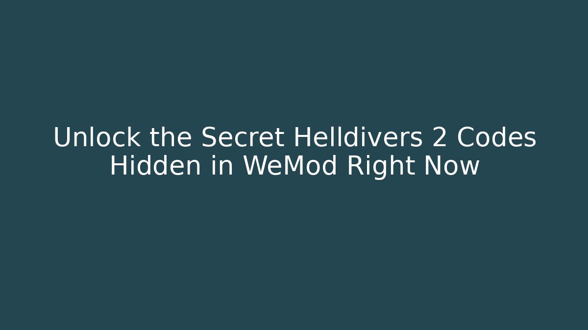 Unlock the Secret Helldivers 2 Codes Hidden in WeMod Right Now