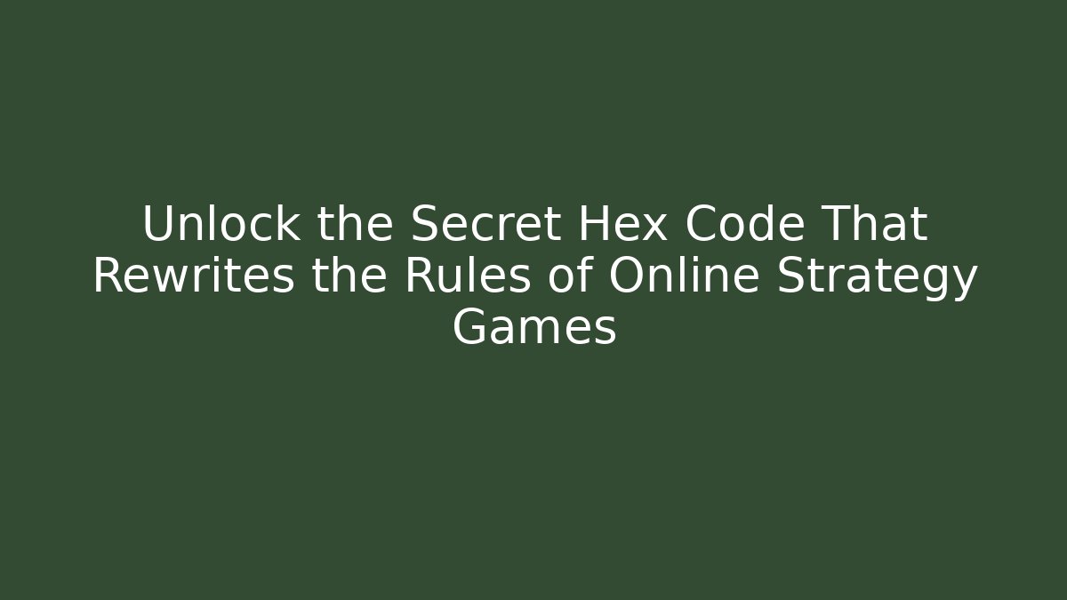 Unlock the Secret Hex Code That Rewrites the Rules of Online Strategy Games