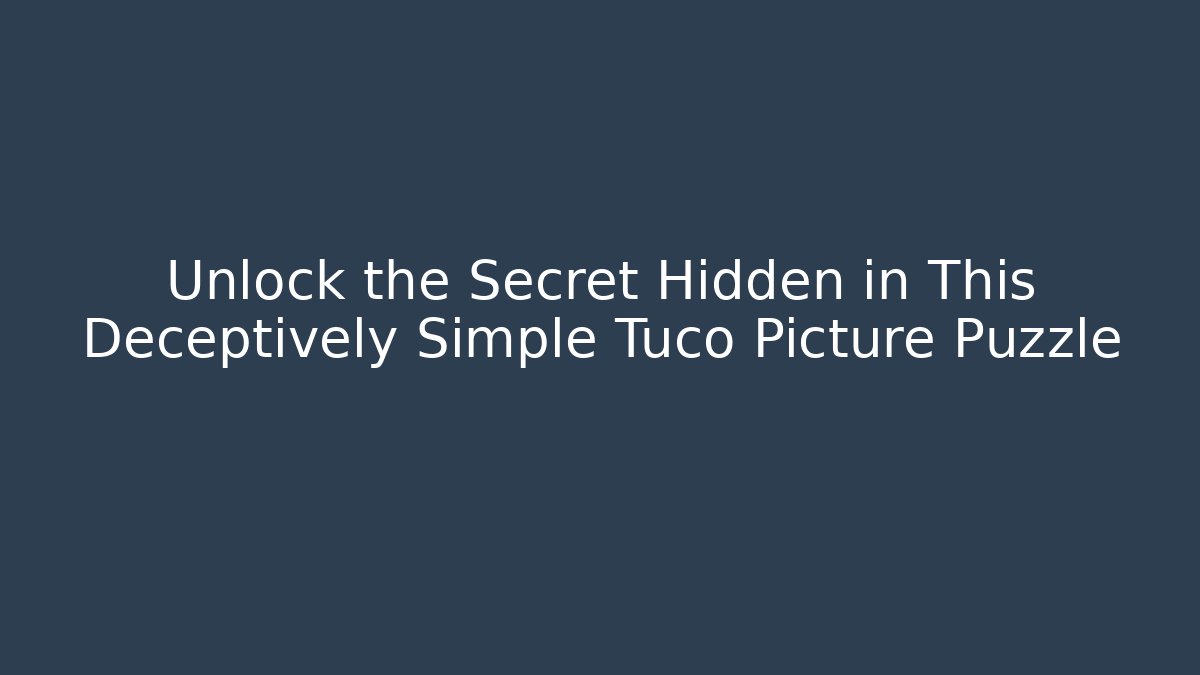 Unlock the Secret Hidden in This Deceptively Simple Tuco Picture Puzzle