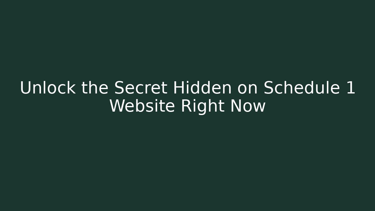 Unlock the Secret Hidden on Schedule 1 Website Right Now