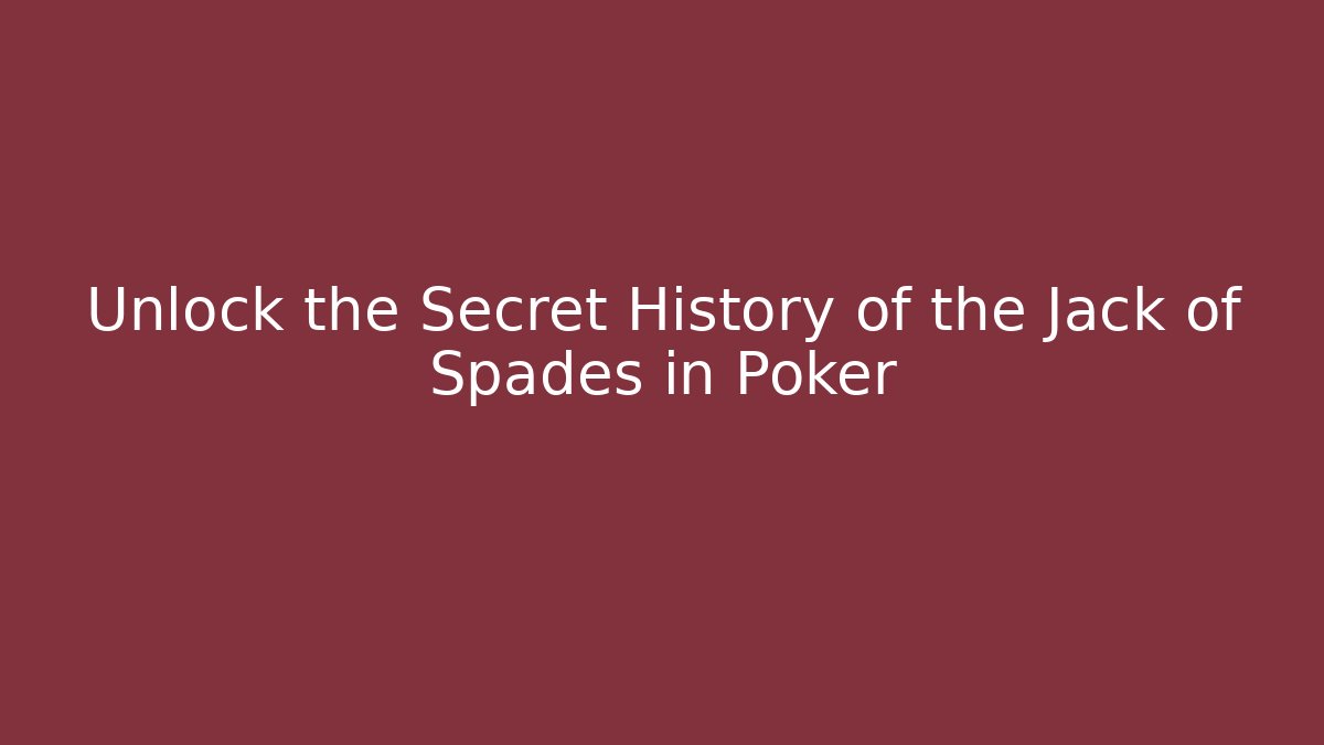 Unlock the Secret History of the Jack of Spades in Poker