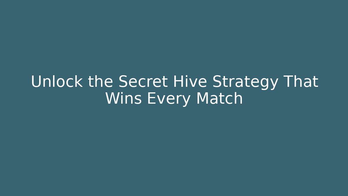 Unlock the Secret Hive Strategy That Wins Every Match