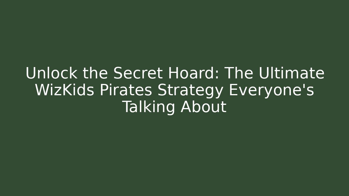 Unlock the Secret Hoard: The Ultimate WizKids Pirates Strategy Everyone’s Talking About