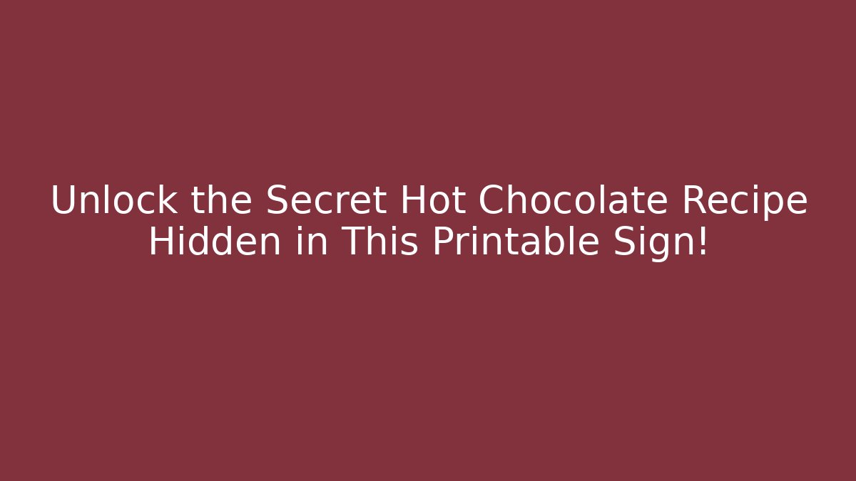 Unlock the Secret Hot Chocolate Recipe Hidden in This Printable Sign!