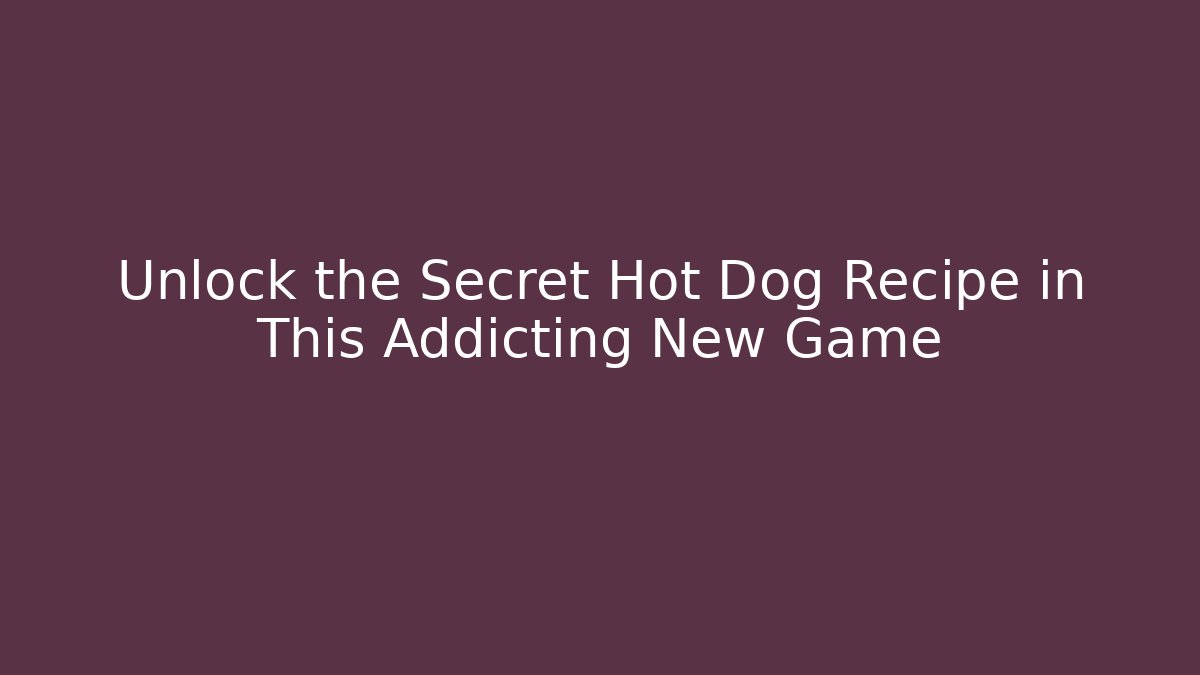 Unlock the Secret Hot Dog Recipe in This Addicting New Game