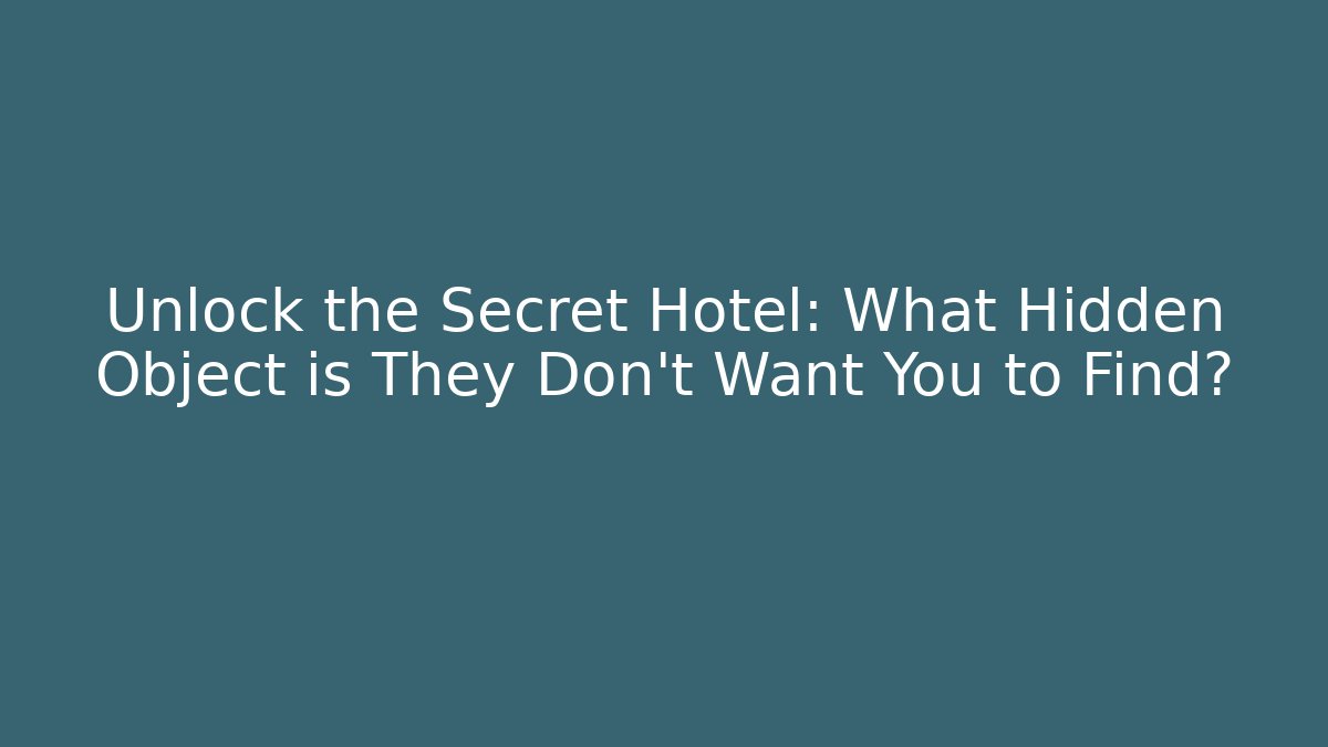 Unlock the Secret Hotel: What Hidden Object is They Don't Want You to Find?