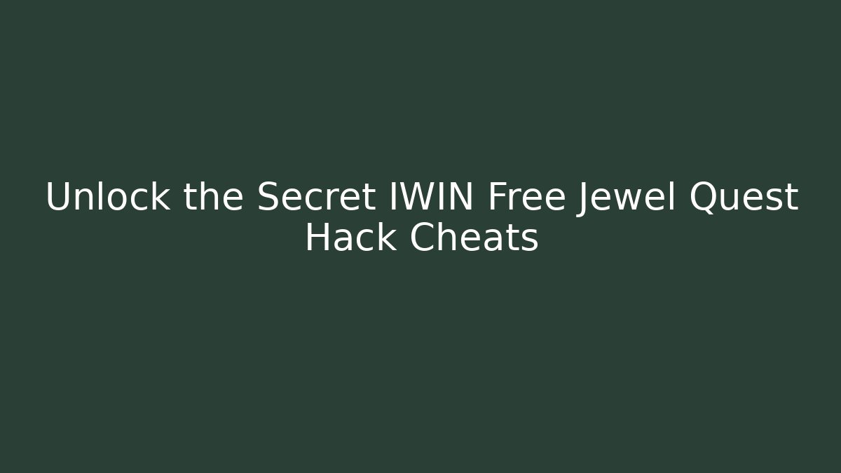 Unlock the Secret IWIN Free Jewel Quest Hack Cheats