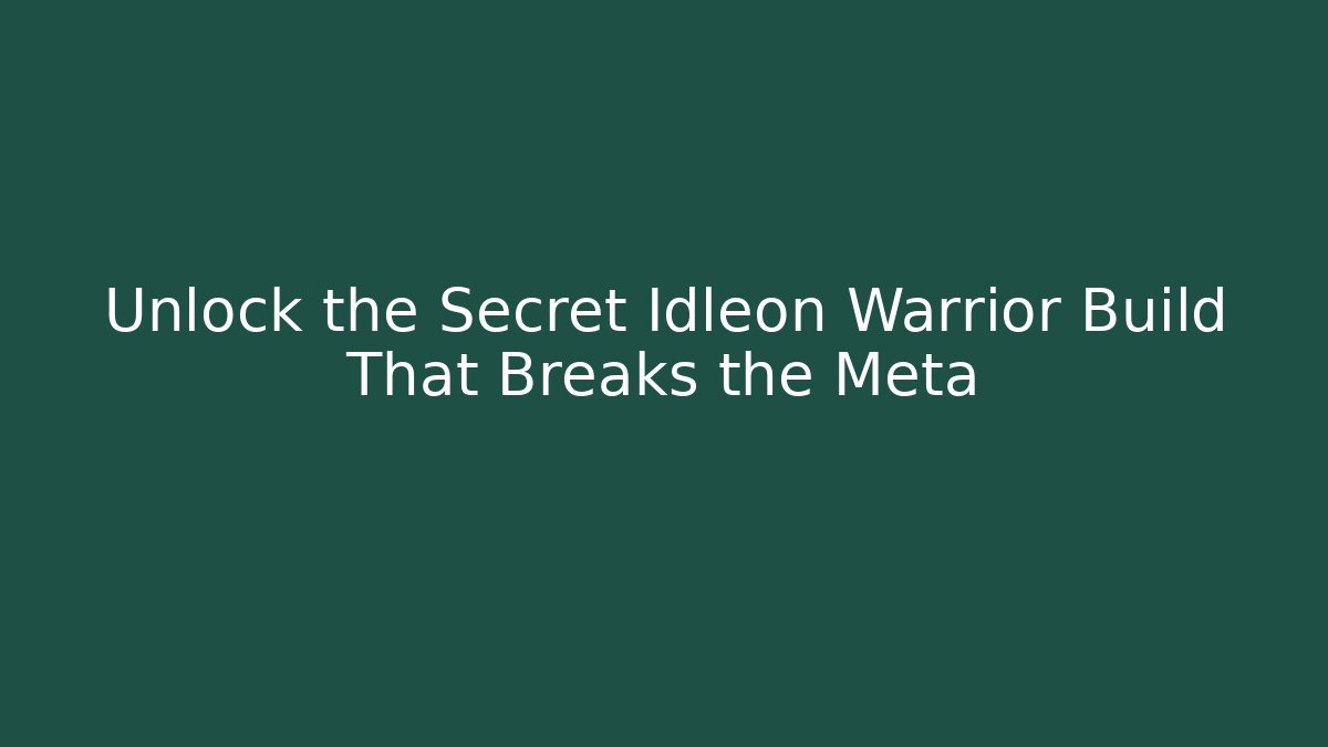 Unlock the Secret Idleon Warrior Build That Breaks the Meta