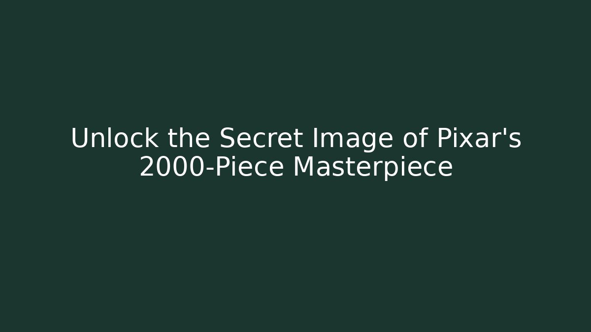 Unlock the Secret Image of Pixar's 2000-Piece Masterpiece