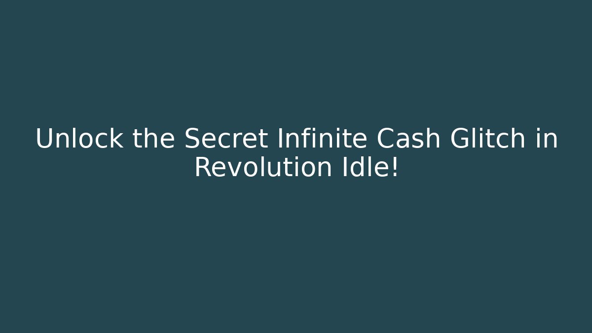 Unlock the Secret Infinite Cash Glitch in Revolution Idle!