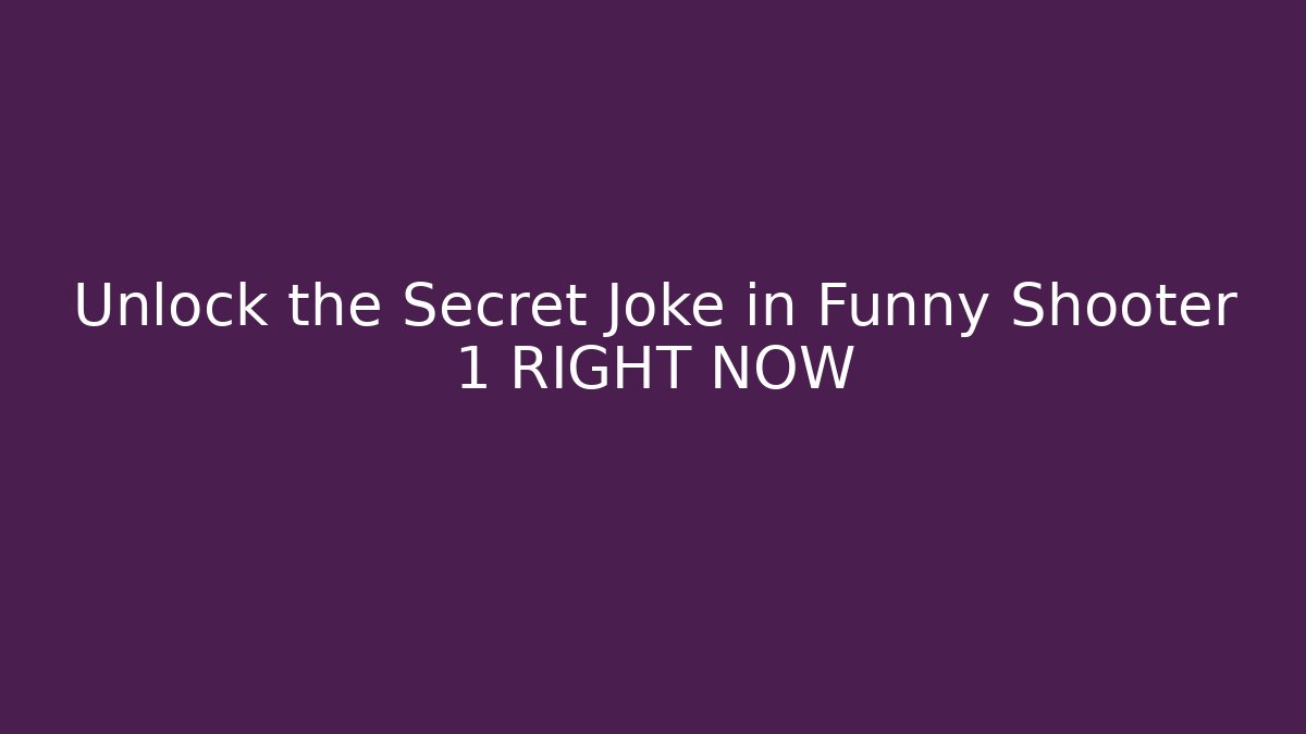 Unlock the Secret Joke in Funny Shooter 1 RIGHT NOW