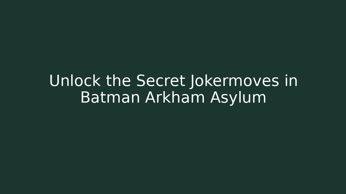 Unlock the Secret Jokermoves in Batman Arkham Asylum