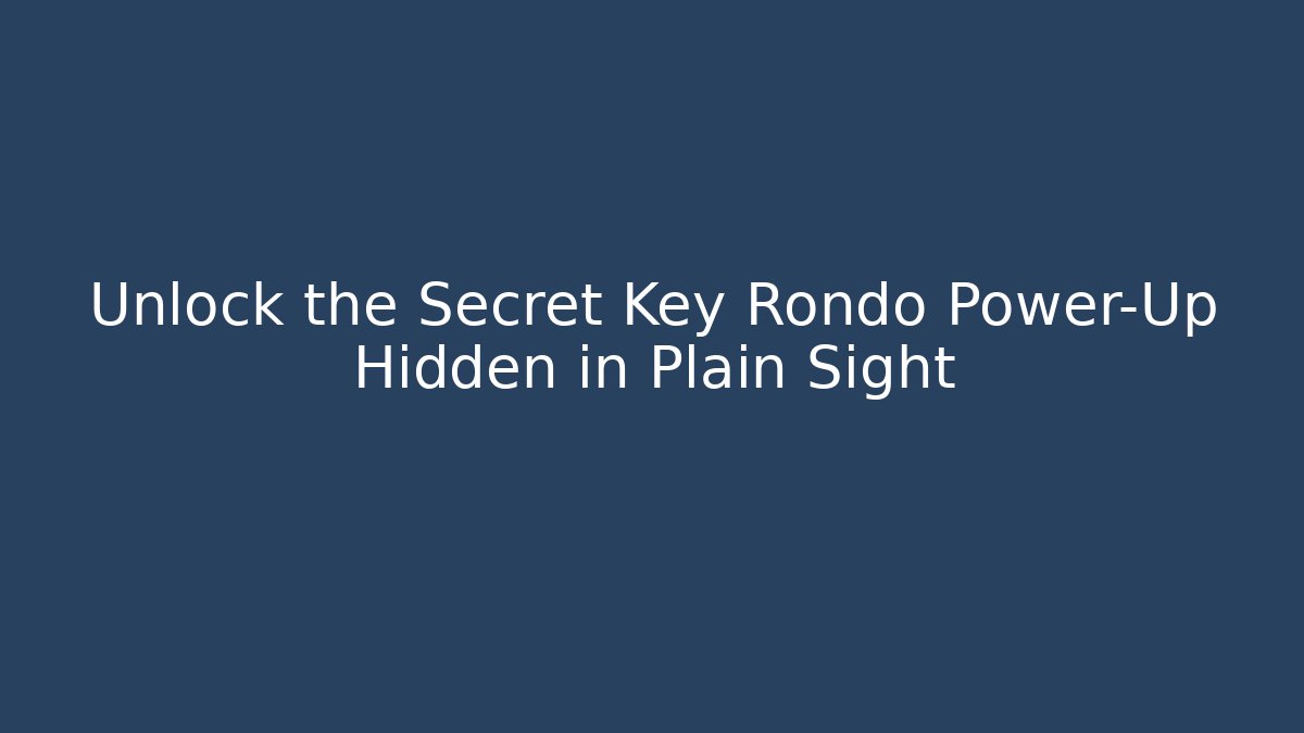 Unlock the Secret Key Rondo Power-Up Hidden in Plain Sight