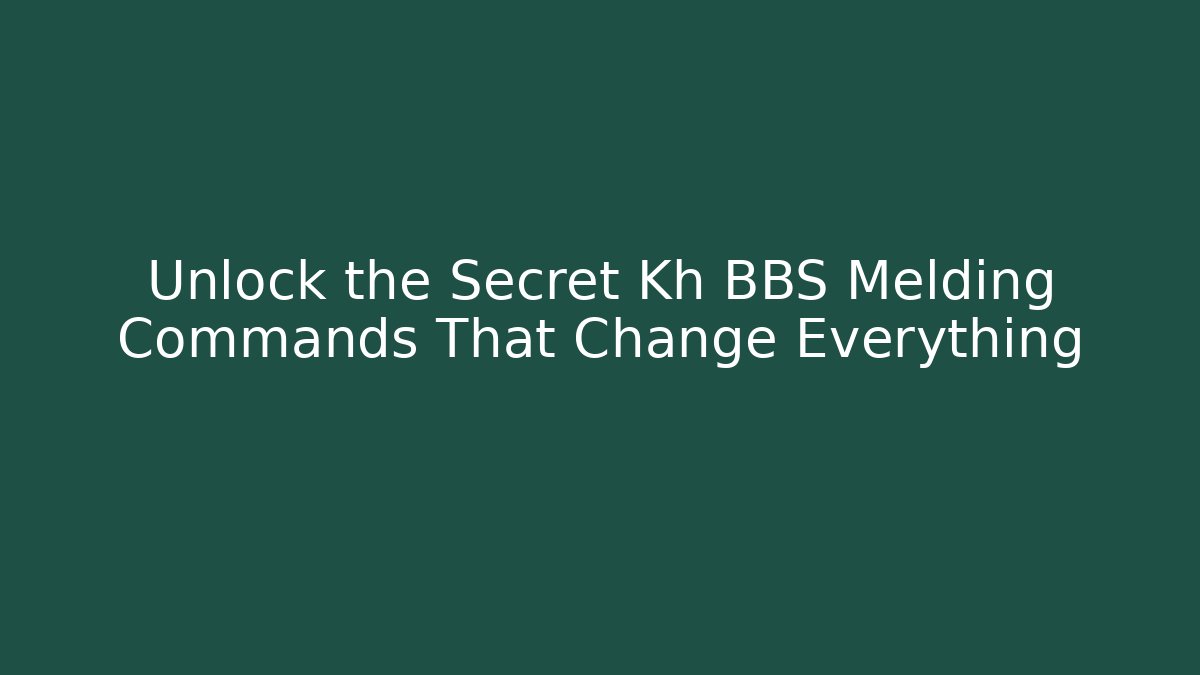 Unlock the Secret Kh BBS Melding Commands That Change Everything