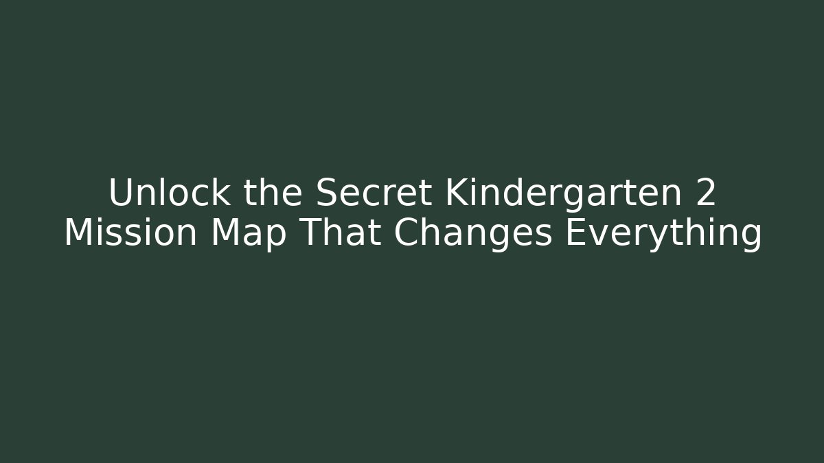 Unlock the Secret Kindergarten 2 Mission Map That Changes Everything