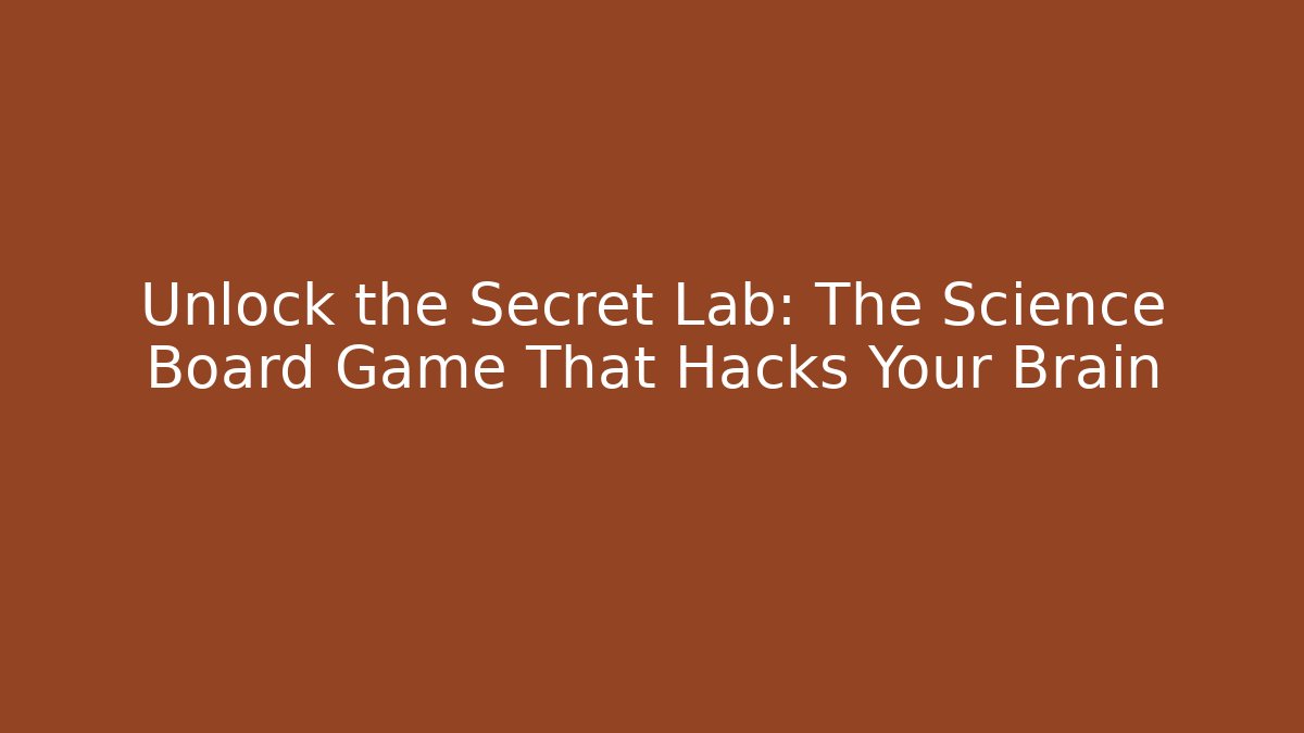Unlock the Secret Lab: The Science Board Game That Hacks Your Brain